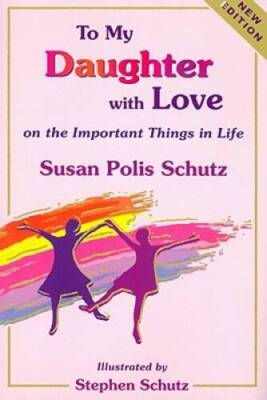 To My Daughter with Love on the Important Things in Life (New Updated E - GOOD