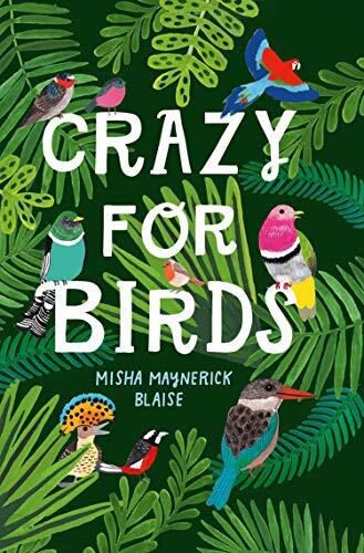 Crazy for Birds: Fascinating and Fabulous Facts-Misha Maynerick