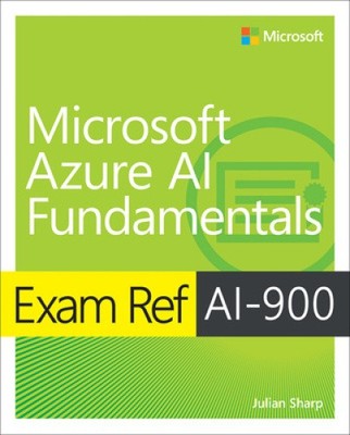Exam Ref AI-900 Microsoft Azure AI Fundamentals (Exam Ref) by Sharp, Julian