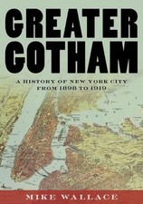 Greater Gotham: A History of New York City from 1898 to 1919 by Mike Wallace (En