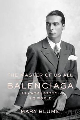 The Master of Us All: Balenciaga, His Workrooms, His World, Blume, Mary, 9780374