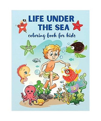 Life Under The Sea: Super Fun Coloring Book for Kids Ages 4+, Sea Creatures & Un