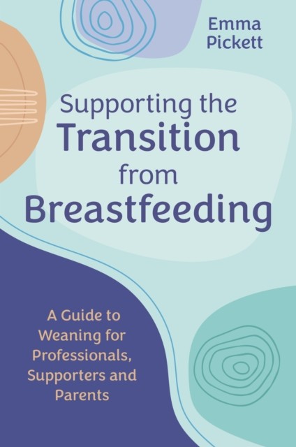 Supporting Transition from Breastfeeding Emma Pickett Weaning Guide - Image 5