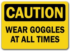 Caution Sign - Wear Goggles At All Times - 10" x 14" OSHA Safety Sign