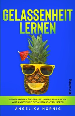 Gelassenheit Lernen: Gewohnheiten ?Ndern Und Innere Ruhe Finden - Wut, ?Ngs...