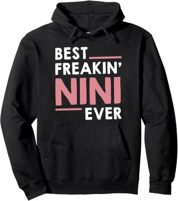 Nini idea for Grandma Mothers Day Best Freakin' Nini Ever Pullover Hoodie