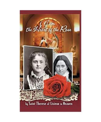 I am the Heart of the Rose by Saint Therese of Lisieux in Heaven, Marie-Josee Th