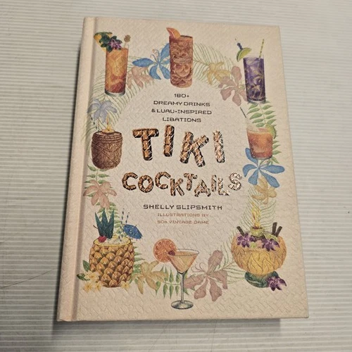 Tiki Cocktails by Shelly Slipsmith - 180+ Luau-Inspired Drinks Recipe Book