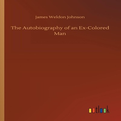 The Autobiography of an Ex-Colored Man James Weldon Johnson Paper