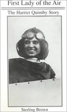 FIRST LADY OF THE AIR: THE HARRIET QUIMBY STORY By Sterling Brown - Hardcover