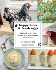 Happy Hens and Fresh Eggs: Keeping Chickens in the Kitchen Garden, with 100