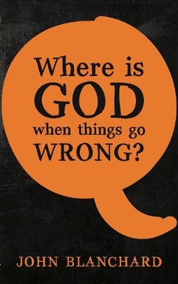 Where is God When Things Go Wrong?, John Blanchard