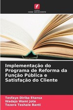 Implementao do Programa de Reforma da Funo Pblica e Satisfao do Cliente by Tesfa