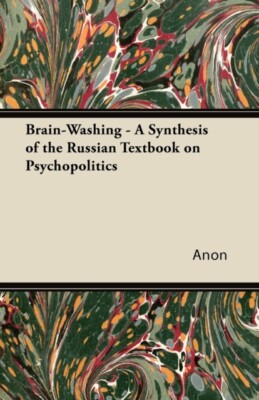 Anon - Gehirnwäsche - Eine Synthese des russischen Lehrbuchs über Psychopo - J555z