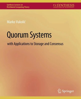 Quorum Systems With Applications to Storage and Consensus Marko Vukolic Buch xv