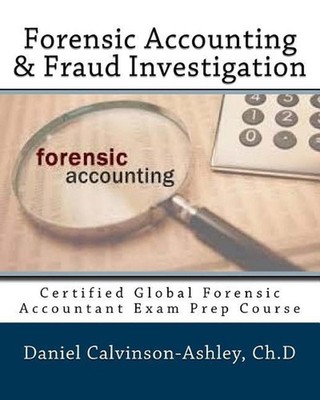 Forensic Accounting & Fraud Investigation: Certified Global Forensic Accountant