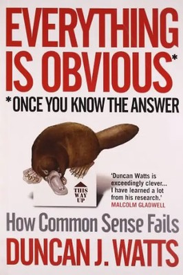 Everything is Obvious: How Common Sense Fails in a Complex World - Duncan J. Wat