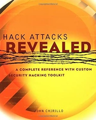 Hack Attacks Revealed : A Complete Reference with Custom Security