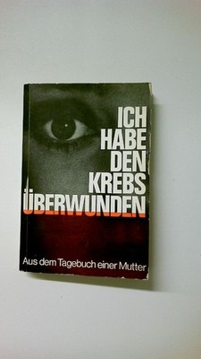 72033 Elisabeth Keller ICH HABE DEN KREBS ÜBERWUNDEN Tagebuch e. Mutter