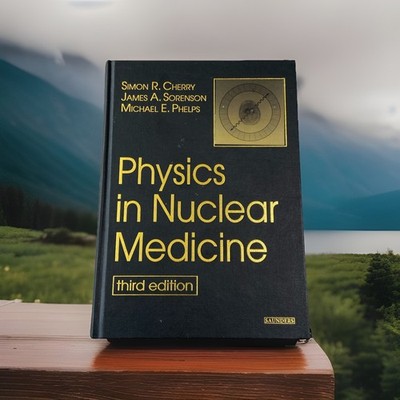 PHYSICS IN NUCLEAR MEDICINE 3E By Simon R. Cherry & James Sorenson  Hardcover