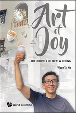 Art Of Joy: The Journey Of Yip Yew Chong by Woon, Tai Ho, Brand New, Free shi...