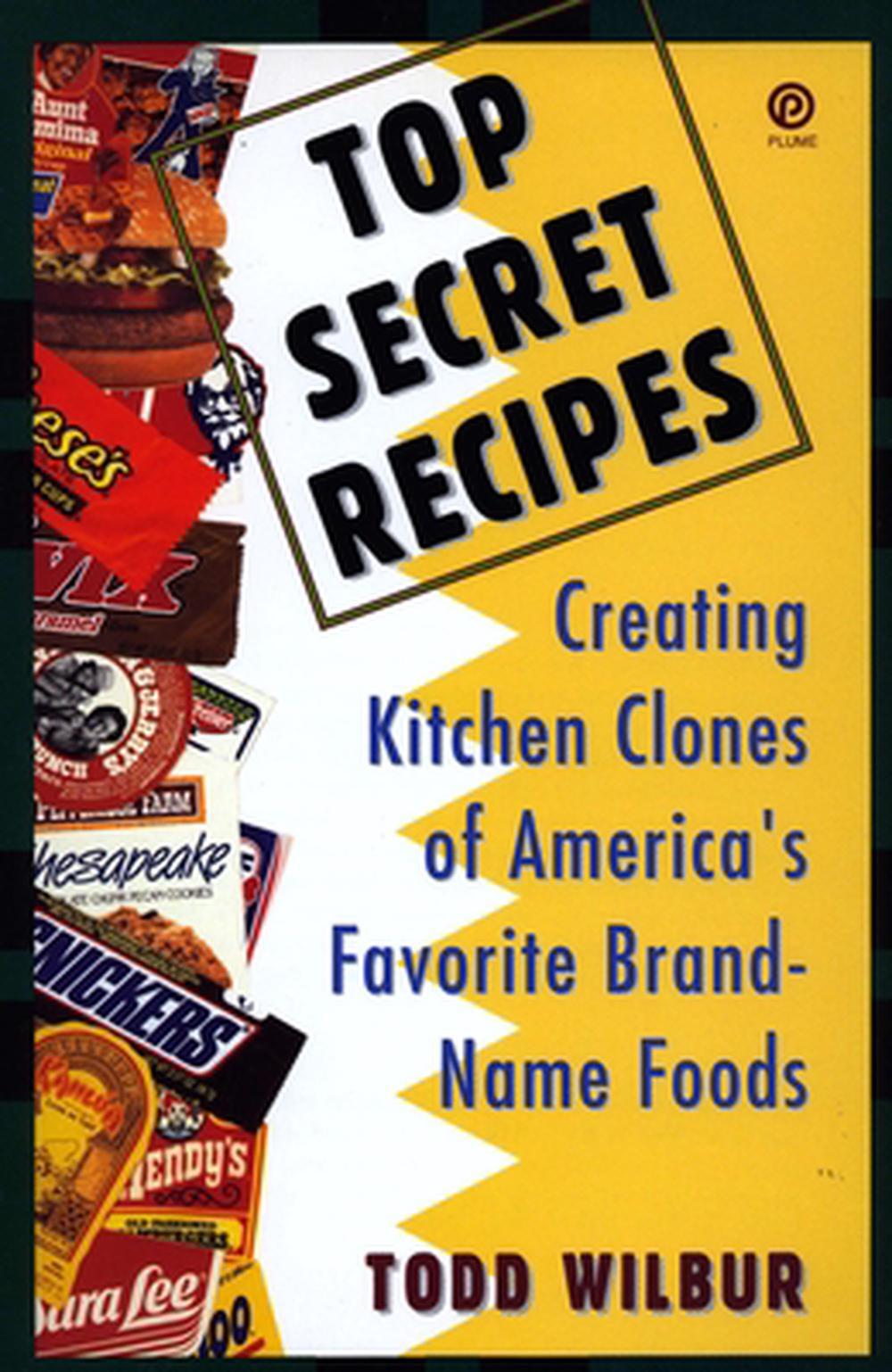 Top Secret Recipes Creating Kitchen Clones of America's Favorite Brand