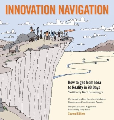 Innovation Navigation: How To Get From Idea To Reality In 90 Days by Baumberger,