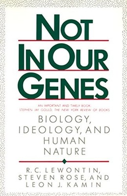 Not in Our Genes: Biology, Ideology, and Human Nature by R. C. Lewontin