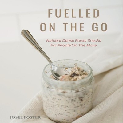 Fuelled on the Go Nutrient Dense Power Snacks for People on the G