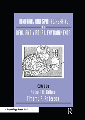 Binaural and Spatial Hearing in Real and Virtual Enviro -  NEW Robert Gilkey,  2