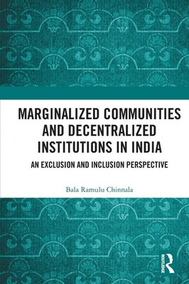 Marginalized Communities and Decentralized Institutions in India Chinnala Buch