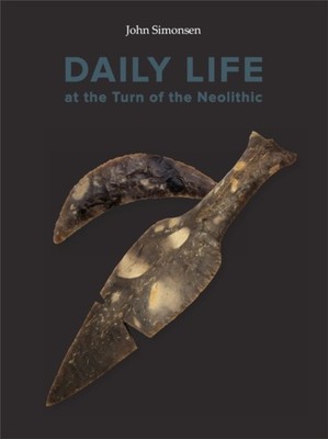 Daily Life at the Turn of the Neolithic: A by Simonsen John HARDBACK