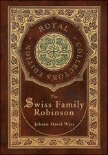 Johann David Wy The Swiss Family Robinson (Royal Collector's Edition) (C (Relié)