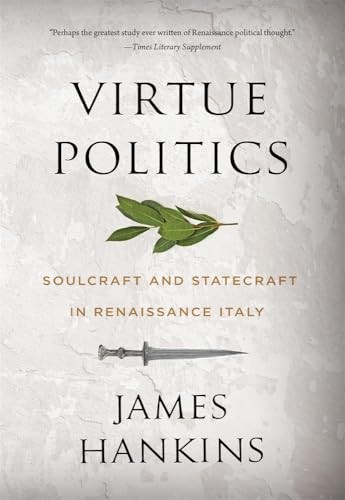 Virtue Politics : Soulcraft and Statecraft in Renaissance Italy by James ... - Image 7