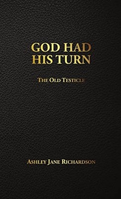 God Had His Turn : the Old Testicle -  NEW Ashley Jane Ric 2017
