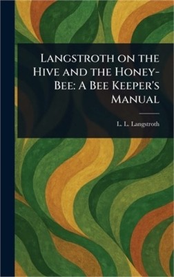 Langstroth on the Hive and the Honey-Bee: A Bee Keeper's Manual (Hardback or Cas