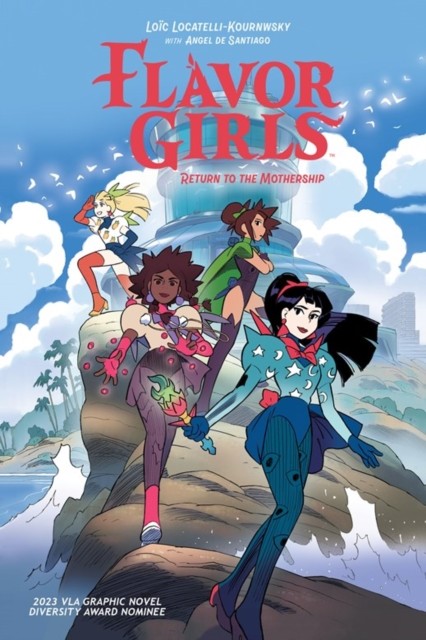 Flavor Girls: Return to the Mothership by Loic Locatelli-Kournwsky