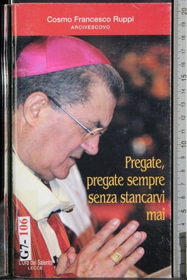 BETET, BETET IMMER, OHNE JEMALS MÜDE ZU WERDEN. COSMO FRANCESCO RUPPI. ROSATO.