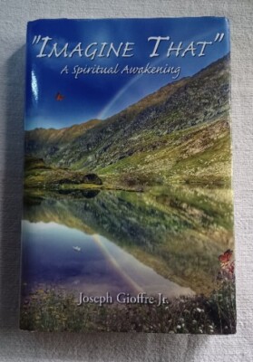 ''Imagine That'' A Spiritual Awakening Joseph Gioffre Jr. 1st Published 2006 HC DJ