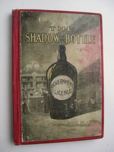 THE SHADOW OF THE BOTTLE ~ Prohibition of the Liquor Traffic HC 1915 ILLUS - W