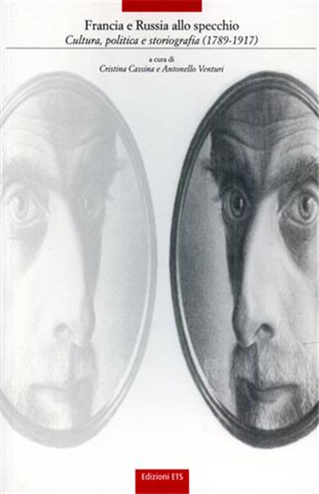 Cassina,Cristina. - Francia e Russia allo specchio. Cultura, politica e storiogr