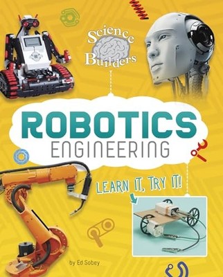 Robotics Engineering : Learn It, Try It! by Ed Sobey (2017, Trade Paperback)