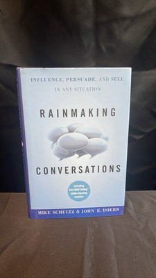 Rainmaking Conversations: Influence, Persuade, Sell Mike Schultz John E. Doerr
