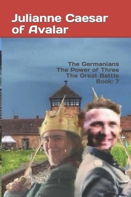 The Germanians The Power of Three The Great Battle Book: 7 by Julianne Caesar of