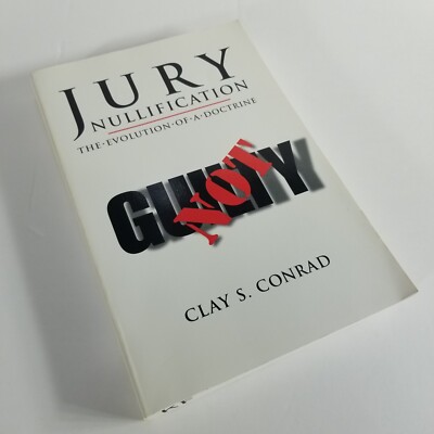 Jury Nullification The Evolution of a Doctrine [Signed/Inscribed] Clay S. Conrad