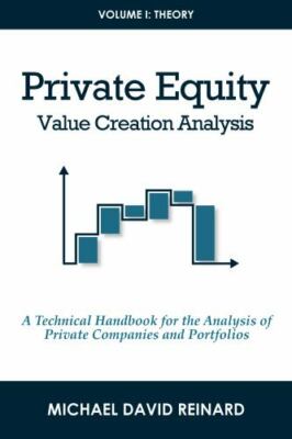 Private Equity Value Creation Analysis: Volume I: Theory: A Technical...