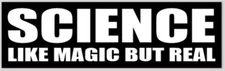 Science Like Magic But Real 3x10 Bumper Sticker