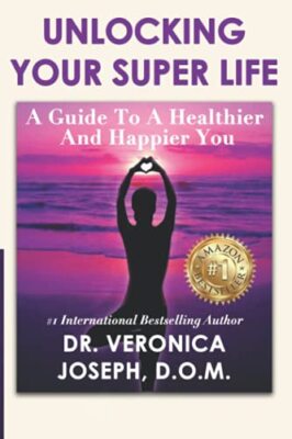 Unlocking Your Super Life: A Guide to a Healthier and Happier You by Veronica...