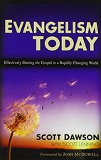 EVANGELISM TODAY: EFFECTIVELY SHARING THE GOSPEL IN A By Scott Dawson & Scott