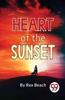 Rex Beach | Heart Of The Sunset | Taschenbuch | Englisch (2023)